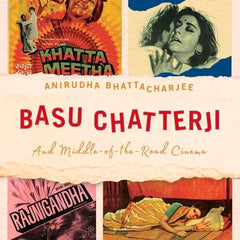 Basu Chatterji And Middle-of-the-Road Ci: And Middle-of-the-Road Cinema by Anirudha Bhattacharjee