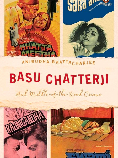 Basu Chatterji And Middle-of-the-Road Ci: And Middle-of-the-Road Cinema by Anirudha Bhattacharjee