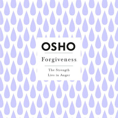 Forgiveness: The Strength Lies in Anger (Osho Insights for a New Way of Living) by Osho