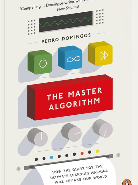 Master Algorithm, The by Pedro Domingos