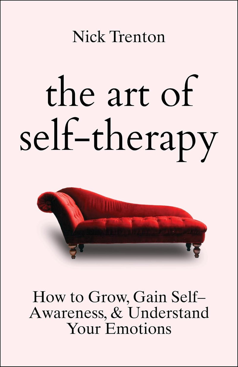 The Art of Self-Therapy: How to Grow, Gain Self-Awareness, and Understand Your Emotions  by Nick Trenton