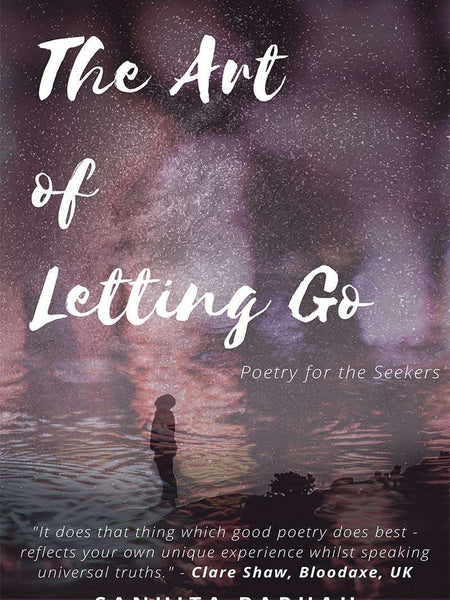 The Art of Letting Go : Poetry for the Seekers by Sanhita Baruah