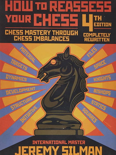 How to Reassess Your Chess: Chess Mastery Through Imbalances by Jeremy Silman