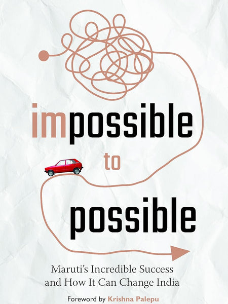 Impossible to Possible: Maruti's Incredible Success and How It Can Change India by R.C. Bhargava