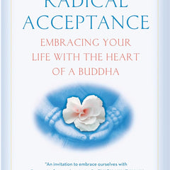 Radical Acceptance: Embracing Your Life With the Heart of a Buddha by Tara Brach