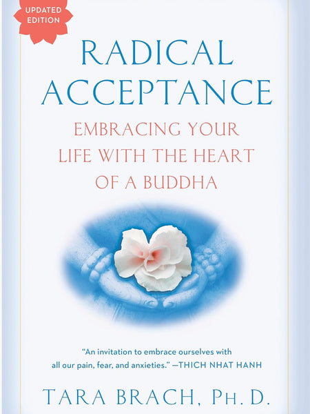 Radical Acceptance: Embracing Your Life With the Heart of a Buddha by Tara Brach
