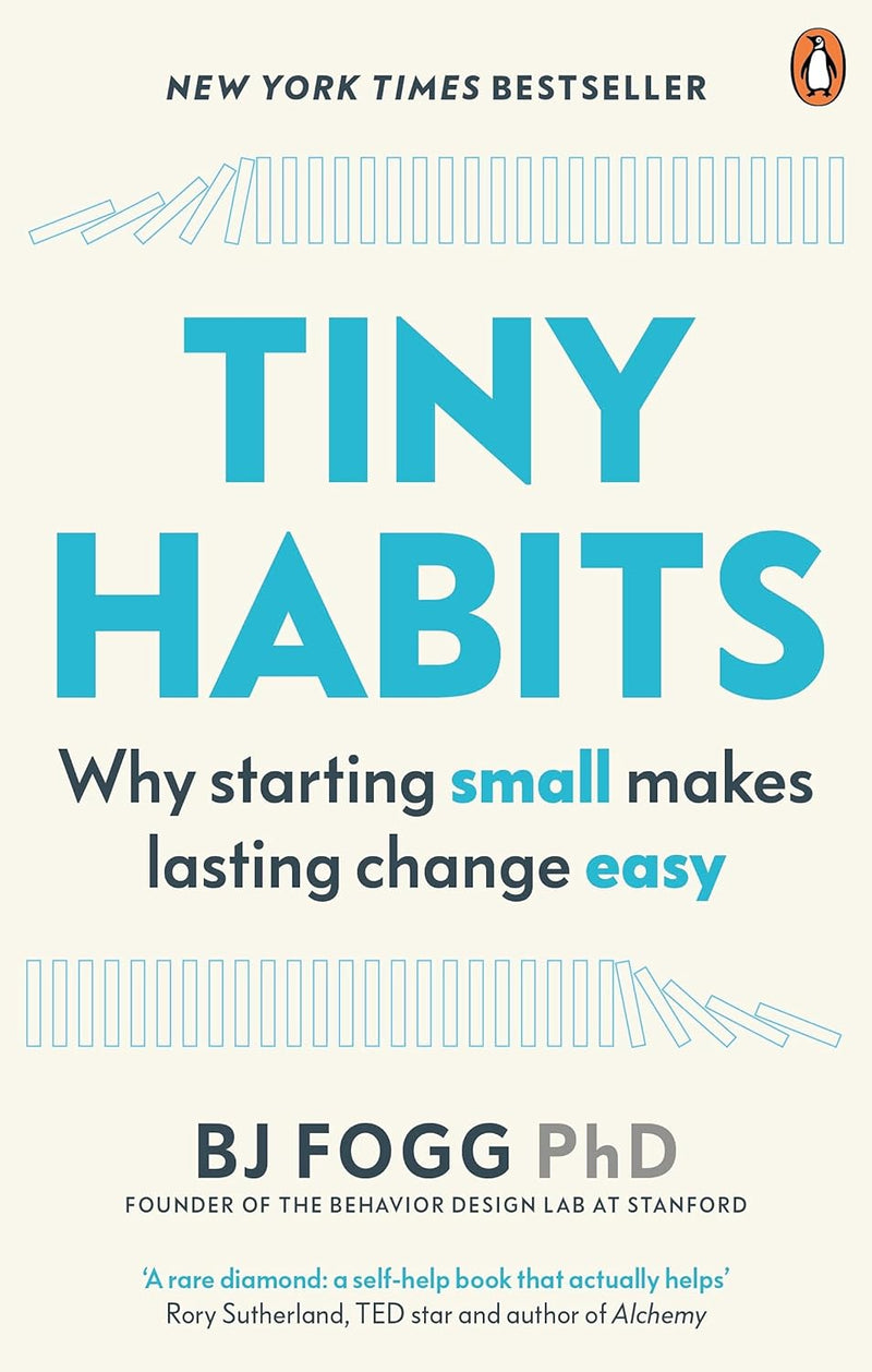Tiny Habits - why starting small makes lasting change easy - By Fogg PhD
