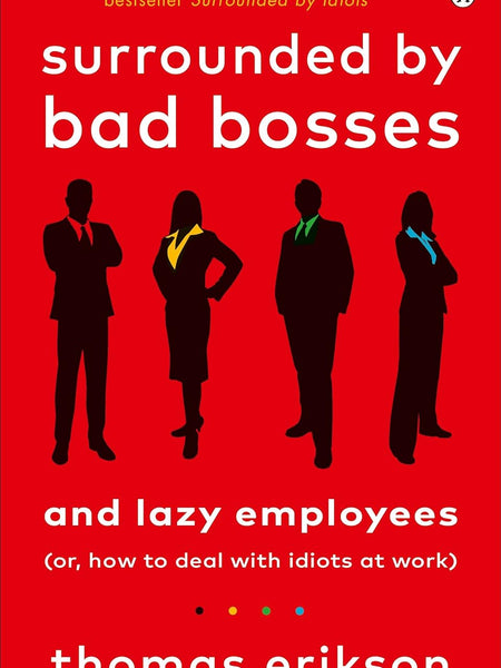 Surrounded by Bad Bosses and Lazy Employees: or, How to Deal with Idiots at Work