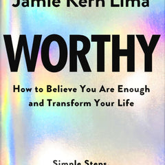 Worthy: How to Believe You Are Enough and Transform Your Life by Jamie Kern Lima