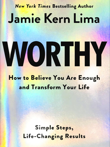 Worthy: How to Believe You Are Enough and Transform Your Life by Jamie Kern Lima
