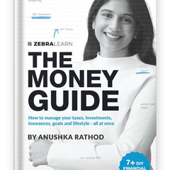 The Money Guide by Anushka Rathod | How to Manage Your Taxes, Investments, Insurances, Goals and Lifestyle - All at Once | Books on Personal Finance |  Zebra Learn Books by Anushka Rathod