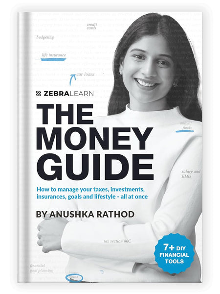 The Money Guide by Anushka Rathod | How to Manage Your Taxes, Investments, Insurances, Goals and Lifestyle - All at Once | Books on Personal Finance |  Zebra Learn Books by Anushka Rathod