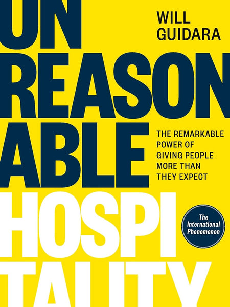 Unreasonable Hospitality: The Remarkable Power of Giving People More Than They Expect by Will Guidara