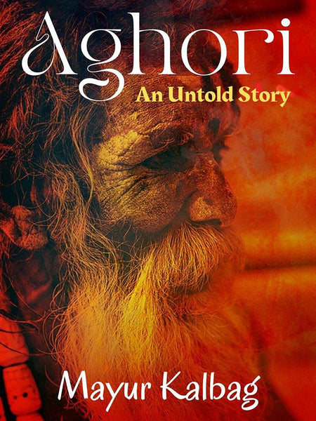 Aghori: An Untold Story Book by Mayur Kalbag