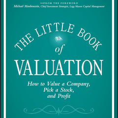 The Little Book of Valuation: How to Value a Company, Pick a Stock and Profit: 34 (Little Books. Big Profits) by Aswath Damodaran (Author)