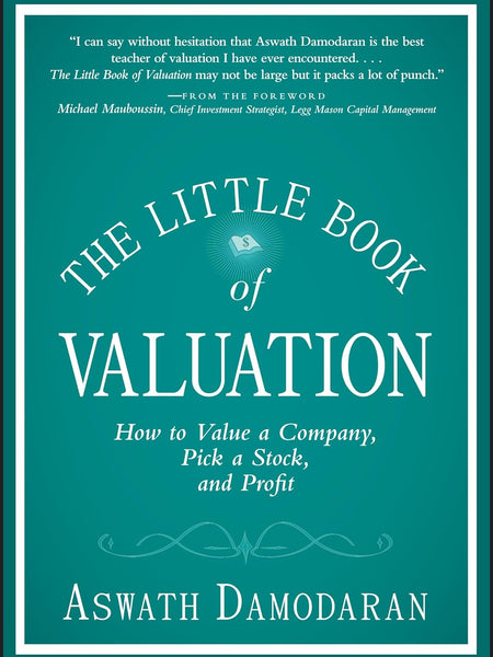 The Little Book of Valuation: How to Value a Company, Pick a Stock and Profit: 34 (Little Books. Big Profits) by Aswath Damodaran (Author)