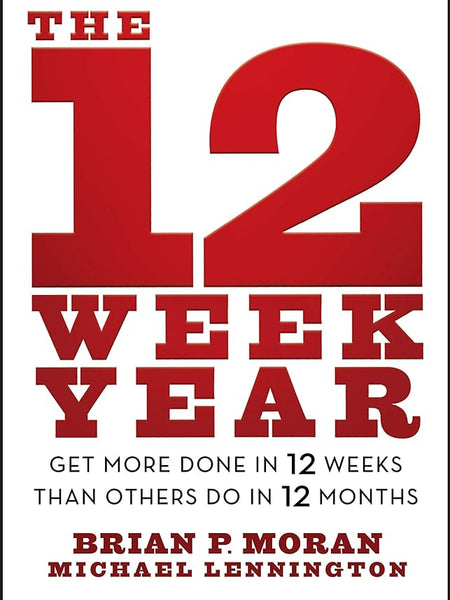 The 12 Week Year Field Guide Book by Brian P. Moran and Michael Lennington