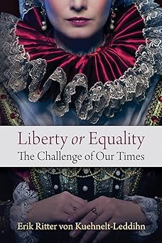 Liberty or Equality: The Challenge of Our Times | by Erik von Kuehnelt-Leddihn