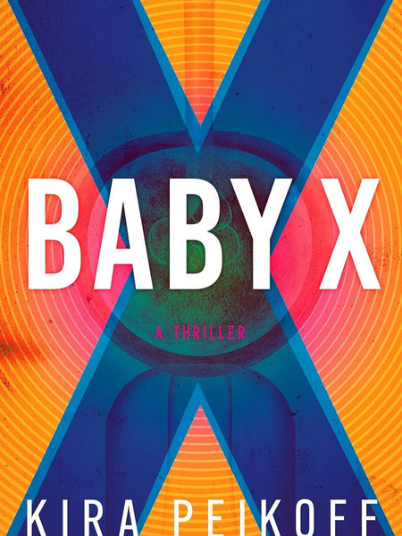Baby X: A Thriller by Kira Peikoff