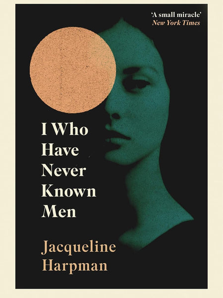 I Who Have Never Known Men by Jacqueline Harpman