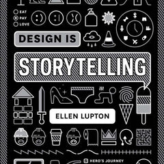 Design is Storytelling by Ellen Lupton