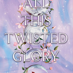 All This Twisted Glory by Tahereh Mafi