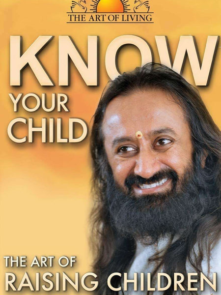 Know Your Child: The Art of Raising Children by Sri Sri Ravi Shankar