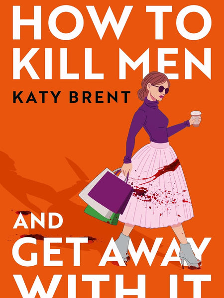 How to Kill Men and Get Away With It by Katy Brent