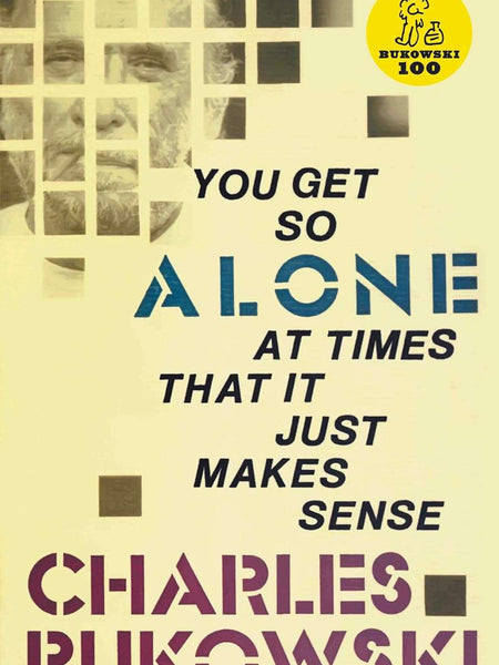 You Get So Alone At Times by Charles Bukowski