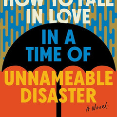 How to Fall in Love in a Time of Unnamable Disaster by Muriel Leung