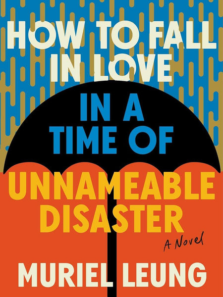 How to Fall in Love in a Time of Unnamable Disaster by Muriel Leung