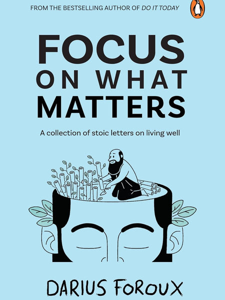 Focus on What Matters: A No-Fluff Guide to Prioritize Your Life and Get the Results That Actually Last by Darius Foroux