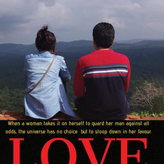Love Conquers All- 3 : When a woman takes it on herself to guard her man against all odds, the universe has no choice but to stoop down in her favour. by Kavita Birjuka Sharma
