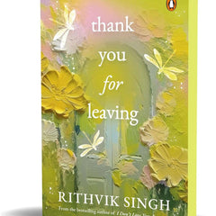 Thank You for Leaving by Rithvik Singh