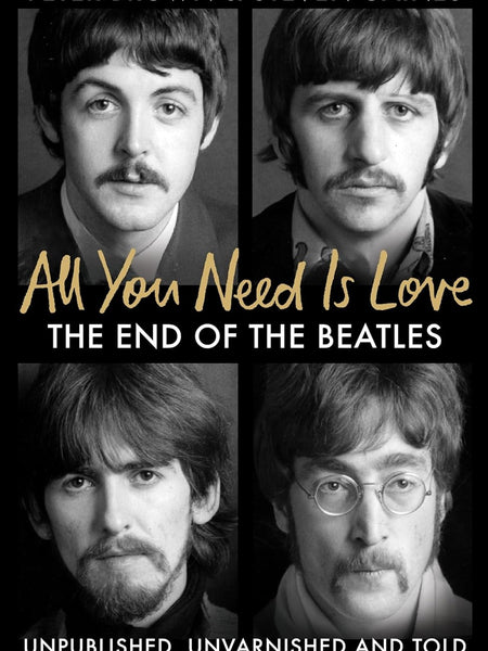 All You Need Is Love The End of the Beatles - An Oral History by Those Who Were There Peter Brown; Steven Gaines