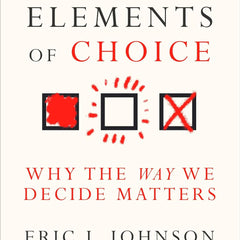 The Elements of Choice : Why the Way We Decide Matters [Paperback] Eric J. Johnson by Eric J. Johnson