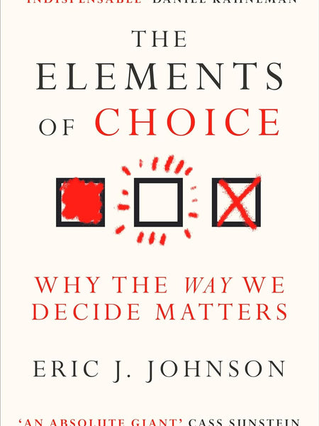 The Elements of Choice : Why the Way We Decide Matters [Paperback] Eric J. Johnson by Eric J. Johnson