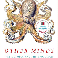 OTHER MINDS: THE OCTOPUS AND THE EVOLUTION OF INTELLIGENT LIFE by Peter Godfrey-Smith