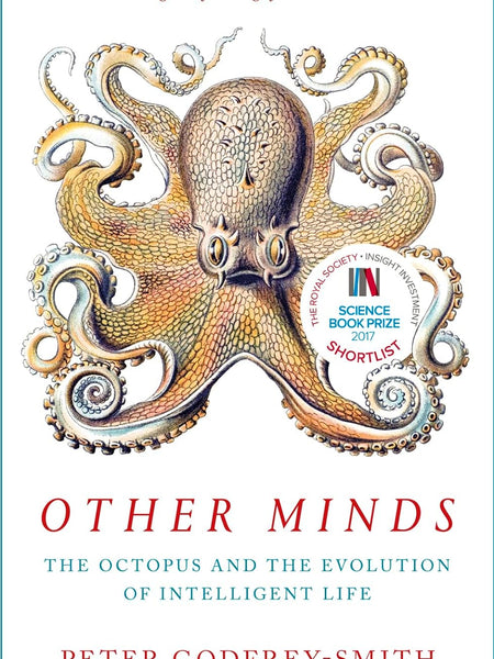 OTHER MINDS: THE OCTOPUS AND THE EVOLUTION OF INTELLIGENT LIFE by Peter Godfrey-Smith