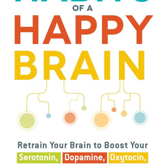 Habits of a Happy Brain: Retrain Your Brain to Boost Your Serotonin, Dopamine, Oxytocin, & Endorphin Levels by Loretta Graziano Breuning