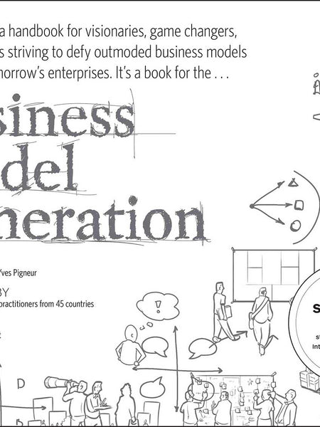 Business Model Generation: A Handbook for Visionaries, Game Changers, and Challengers (Strategyzer) by Alexander Osterwalder and Yves Pigneur