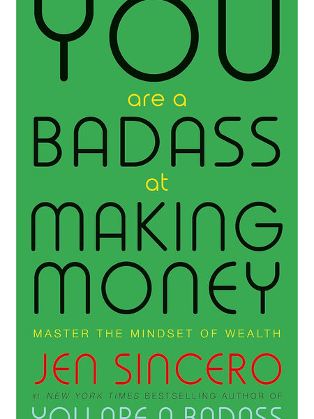 You Are a Badass at Making Money: Master the Mindset of Wealth Jen Sincero