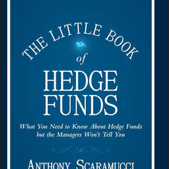 The Little Book of Hedge Funds: What You Need to Know about Hedge Funds But the Managers Won't Tell You (Little Books. Big Profits) by Anthony Scaramucci (Author)