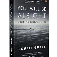 You Will Be All Right: A Guide to Navigating Grief by Sonali Gupta