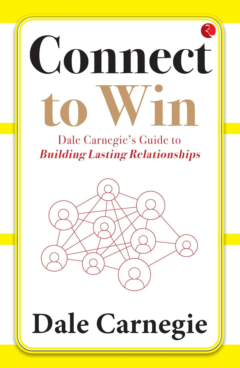 CONNECT TO WIN DALE CARNEGIE'S GUIDE TO BUILDING LASTING RELATIONSHIPS by Dale Carnegie