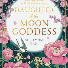 Daughter of the Moon Goddess: An instant Sunday Times Top 5 bestseller, a sweeping and romantic debut fantasy (The Celestial Kingdom Duology, Book 1) by Sue Lynn Tan