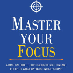 Master Your Focus: A Practical Guide to Stop Chasing the Next Thing and Focus on What Matters Until It's Done by Thibaut Meurisse (Author)