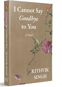 I Cannot Say Goodbye to You by Ritvik Singh – Contemporary Indian Poetry & Prose Book