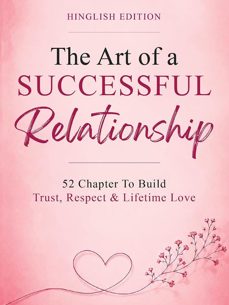 The Art of Successful Relationship – A Practical Hinglish Guide to Love, Trust & Lasting Relationships