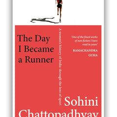 The Day I Became a Runner: A Women's History of India through the Lens of Sport by Sohini Chattopadhyay